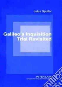 Galileo's Inquisition Trial Revisited libro in lingua di Speller Jules