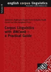 Corpus Linguistics With Bncweb - a Practical Guide libro in lingua di Hoffmann S., Evert S.
