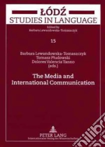 The Media and International Communication libro in lingua di Lewandowska-Tomaszczyk Barbara (EDT), Pludowski Tomasz (EDT), Tanno Dolores V. (EDT)