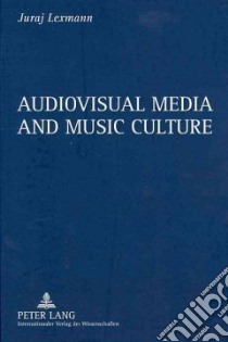 Audiovisual Media and Music Culture libro in lingua di Lexmann Juraj