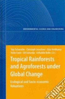 Tropical Rainforests and Agroforests Under Global Change libro in lingua di Tscharntke Teja (EDT), Leuschner Christoph (EDT), Veldkamp Edzo (EDT), Faust Heiko (EDT), Guhardja Edi (EDT)