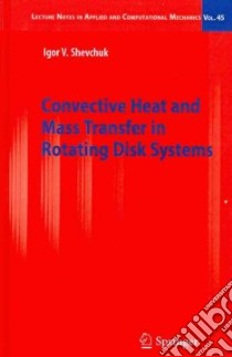 Convective Heat and Mass Transfer in Rotating Disk Systems libro in lingua di Shevchuk Igor V.
