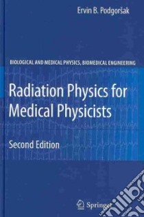 Radiation Physics for Medical Physicists libro in lingua di Podgorsak E. B.