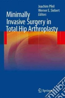 Minimally Invasive Surgery in Total Hip Arthroplasty libro in lingua di Pfeil J. (EDT), Siebert W. E. (EDT)
