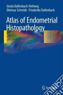 Atlas of Endometrial Histopathology libro in lingua di Dallenbach-Hellweg Gisela, Schmidt Dietmar, Dallenbach Friederike