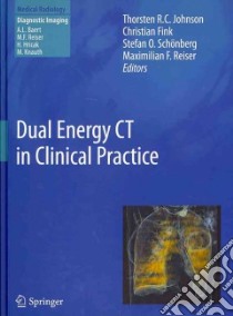 Dual Energy Ct in Clinical Practice libro in lingua di Johnson Thorsten R. C. (EDT), Fink Christian (EDT), Schonberg Stefan O. (EDT), Reiser Masimilian F. (EDT), Reiser M. F. (FRW)