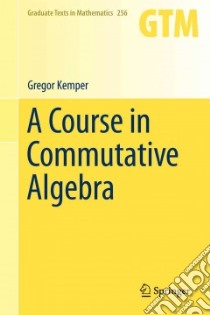 A Course in Commutative Algebra libro in lingua di Kemper Gregor