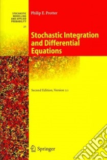 Stochastic Integration and Differential Equations libro in lingua di Protter Philip E.