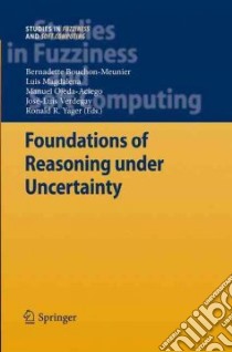 Foundations of Reasoning Under Uncertainty libro in lingua di Bouchon-Meunier Bernadette (EDT), Magdalena Luis (EDT), Ojeda-Aciego Manuel (EDT), Verdegay Jose-Luis (EDT)