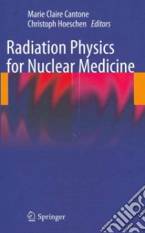 Radiation Physics for Nuclear Medicine libro in lingua di Cantone Marie Claire (EDT), Hoeschen Christoph (EDT)