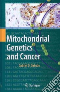 Mitochondrial Genetics and Cancer libro in lingua di Dakubo Gabriel D.