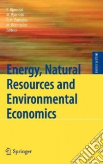 Energy, Natural Resources and Environmental Economics libro in lingua di Bjorndal Endre (EDT), Bjorndal Mette (EDT), Pardalos Panos M. (EDT), Ronnqvist Mikael (EDT)