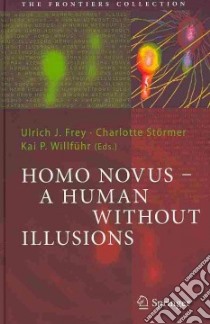 Homo Novus-A Human Without Illusions libro in lingua di Frey Ulrich J. (EDT), Stormer Charlotte (EDT), Willfuhr Kai P. (EDT)