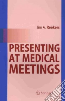 Presenting At Medical Meetings libro in lingua di Reekers Jim A.