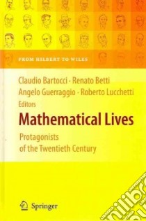 Mathematical Lives libro in lingua di Bartocci Claudio (EDT), Betti Renato (EDT), Guerraggio Angelo (EDT), Lucchetti Roberto (EDT), Williams Kim (TRN)