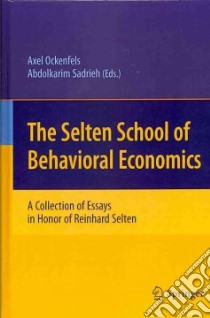 The Selten School of Behavioral Economics libro in lingua di Ockenfels Axel (EDT), Sadrieh Abdolkarim (EDT)