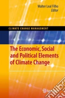 The Economic, Social and Political Elements of Climate Change libro in lingua di Filho Walter Leal (EDT)