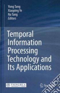 Temporal Information Processing Technology and Its Applications libro in lingua di Tang Yong (EDT), Ye Xiaoping (EDT), Tang Na (EDT)