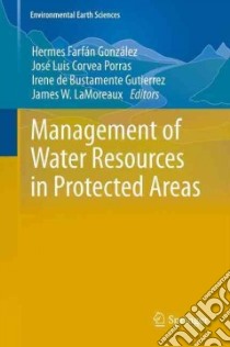 Management of Water Resources in Protected Areas libro in lingua di Gonzalez Hermes Farfan (EDT), Corvea Porras Jose Luis (EDT), De Bustamente Guti?rrez Irene (EDT), Lamoreaux James W. (EDT)