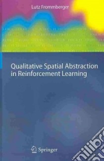 Qualitative Spatial Abstraction in Reinforcement Learning libro in lingua di Frommberger Lutz