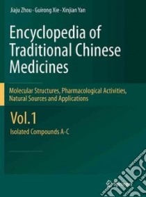Encyclopedia of Traditional Chinese Medicines - Molecular Structures, Pharmacological Activities, Natural Sources and Applications libro in lingua di Zhou Jiaju, Xie Guirong, Yan Xinjian