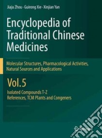 Encyclopedia of Traditional Chinese Medicines - Molecular Structures, Pharmacological Activities, Natural Sources and Applications libro in lingua di Zhou Jiaju, Xie Guirong, Yan Xinjian