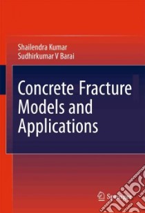 Concrete Fracture Models and Applications libro in lingua di Kumar Shailendra, Barai Sudhirkumar V.