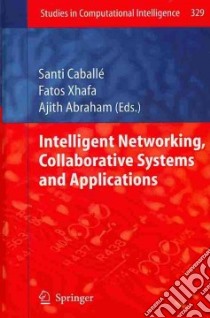 Intelligent Networking, Collaborative Systems and Applications libro in lingua di Caballe Santi (EDT), Xhafa Fatos (EDT), Abraham Ajith (EDT)
