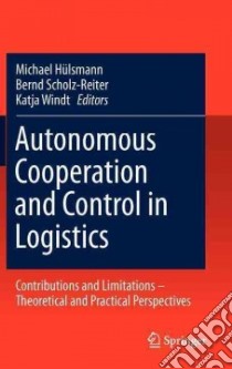 Autonomous Cooperation and Control Logistics libro in lingua di Hulsmann Michael (EDT), Scholz-Reiter Bernd (EDT), Windt Katja (EDT)