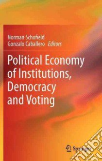 Political Economy of Institutions, Democracy and Voting libro in lingua di Schofield Norman (EDT), Caballero Gonzalo (EDT)