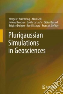 Plurigaussian Simulations in Geosciences libro in lingua di Armstrong Margaret, Galli Alain, Beucher Helene, Le Loc'h Gaelle, Renard Didier