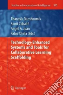 Technology-Enhanced Systems and Tools for Collaborative Learning Scaffolding libro in lingua di Daradoumis Thanasis (EDT), Caballe Santi (EDT), Juan Angel A. (EDT), Xhafa Fatos (EDT)