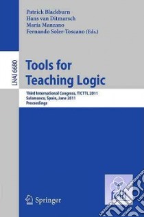 Tools for Teaching Logic libro in lingua di Blackburn Patrick (EDT), Van Ditmarsch Hans (EDT), Manzano Maria (EDT), Soler-toscano Fernando (EDT)