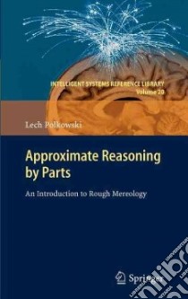 Approximate Reasoning by Parts libro in lingua di Polkowski Lech