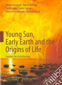 Young Sun, Early Earth and the Origins of Life libro in lingua di Gargaud M., Martin H., Lopez-Garcia P., Montmerle T., Pascal R., Dunlop Storm (TRN)