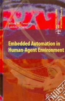 Embedded Automation in Human-Agent Environment libro in lingua di Tweedale Jeffrey W., Jain Lakhmi C.