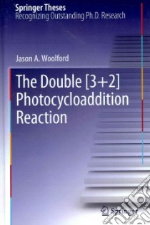 The Double [3+2] Photocycloaddition Reaction libro in lingua di Woolford Jason A.