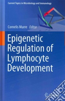 Epigenetic Regulation of Lymphocyte Development libro in lingua di Murre Cornelis (EDT)