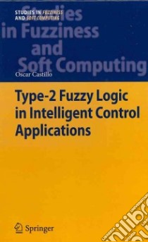 Type-2 Fuzzy Logic in Intelligent Control Applications libro in lingua di Castillo Oscar