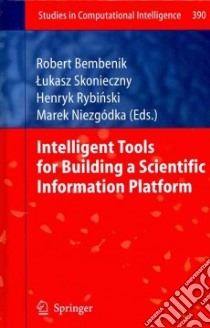 Intelligent Tools for Building a Scientific Information Platform libro in lingua di Bembenik Robert (EDT), Skonieczny Lukasz (EDT), Rybinski Henryk (EDT), Niezgodka Marek (EDT)
