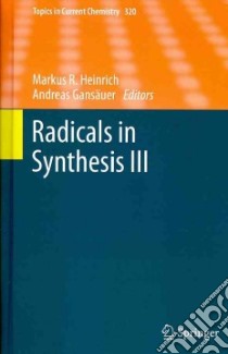 Radicals in Synthesis III libro in lingua di Heinrich Markus R. (EDT), Gansuer Andreas (EDT), Friestad G. K. (CON), Huth I. (CON), Jahn U. (CON)