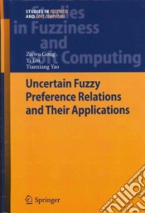 Uncertain Fuzzy Preference Relations and Their Applications libro in lingua di Gong Zaiwu, Lin Yi, Yao Tianxiang