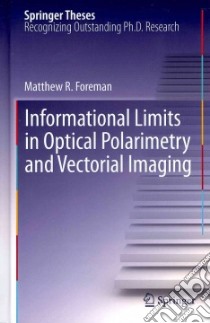 Informational Limits in Optical Polarimetry and Vectorial Imaging libro in lingua di Foreman Matthew R.