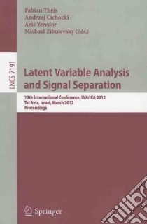 Latent Variable Analysis and Signal Separation libro in lingua di Theis Fabian (EDT), Cichocki Andrzej (EDT), Yeredor Arie (EDT), Zibulevsky Michael (EDT)