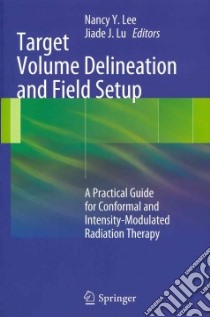 Target Volume Delineation and Field Setup libro in lingua di Lee Nancy Y. (EDT), Lu Jiade J. (EDT)