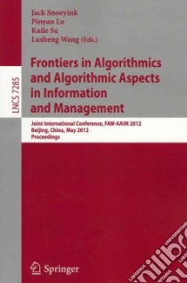 Frontiers in Algorithmics and Algorithmic Aspects in Information and Management libro in lingua di Snoeyink Jack (EDT), Lu Pinyan (EDT), Su Kaile (EDT), Wang Lusheng (EDT)