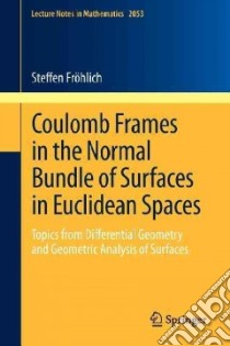 Coulomb Frames in the Normal Bundle of Surfaces in Euclidean Spaces libro in lingua di Frohlich Steffen