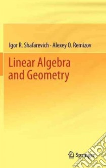 Linear Algebra and Geometry libro in lingua di Shafarevich Igor R., Remizov Alexey O., Kramer David P. (TRN), Nekludova Lena (TRN)