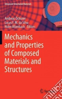 Mechanics and Properties of Composed Materials and Structures libro in lingua di Ochnser Andreas (EDT), Da Silva Lucas F. M. (EDT), Altenbach Holm (EDT)