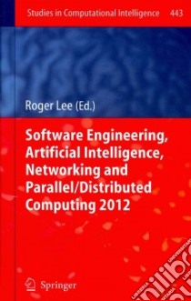 Software Engineering, Artificial Intelligence, Networking and Parallel/Distributed Computing 2012 libro in lingua di Lee Roger (EDT)
